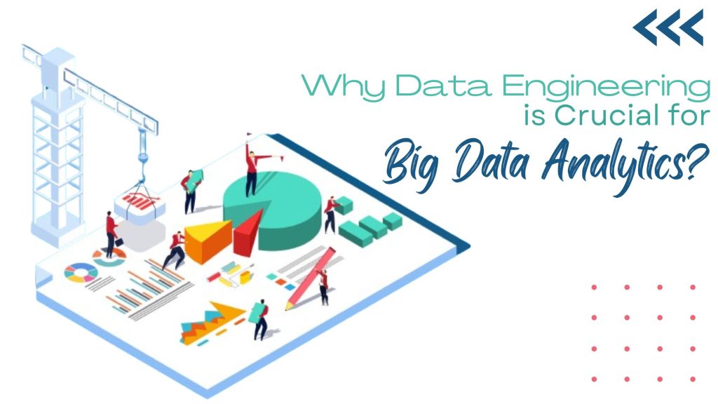 Why Data Engineering is Crucial for Big Data Analytics?