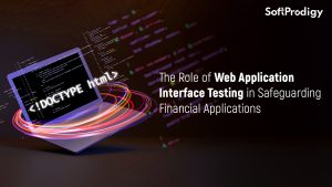 The Role of Web Application Interface Testing in Safeguarding Financial Applications