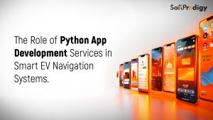 The Role of Python App Development Services in Smart EV Navigation Systems