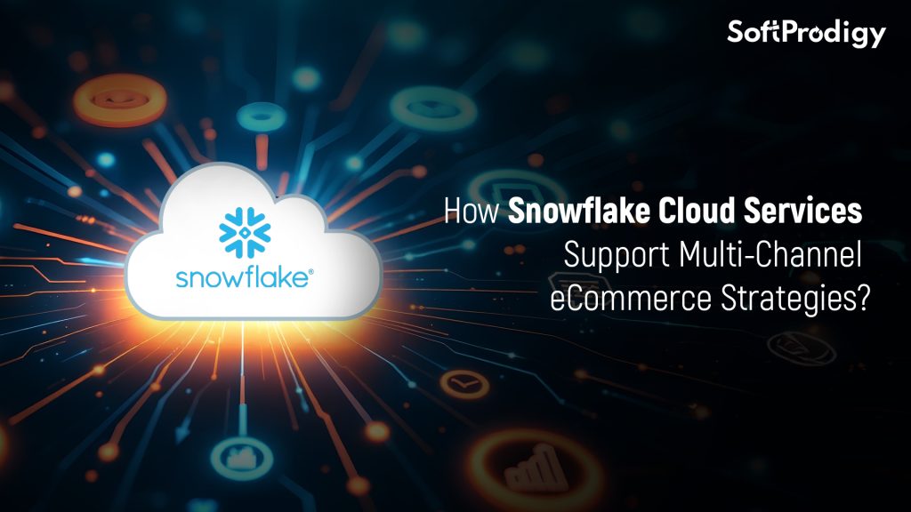 How Snowflake Cloud Services Support Multi-Channel eCommerce Strategies?