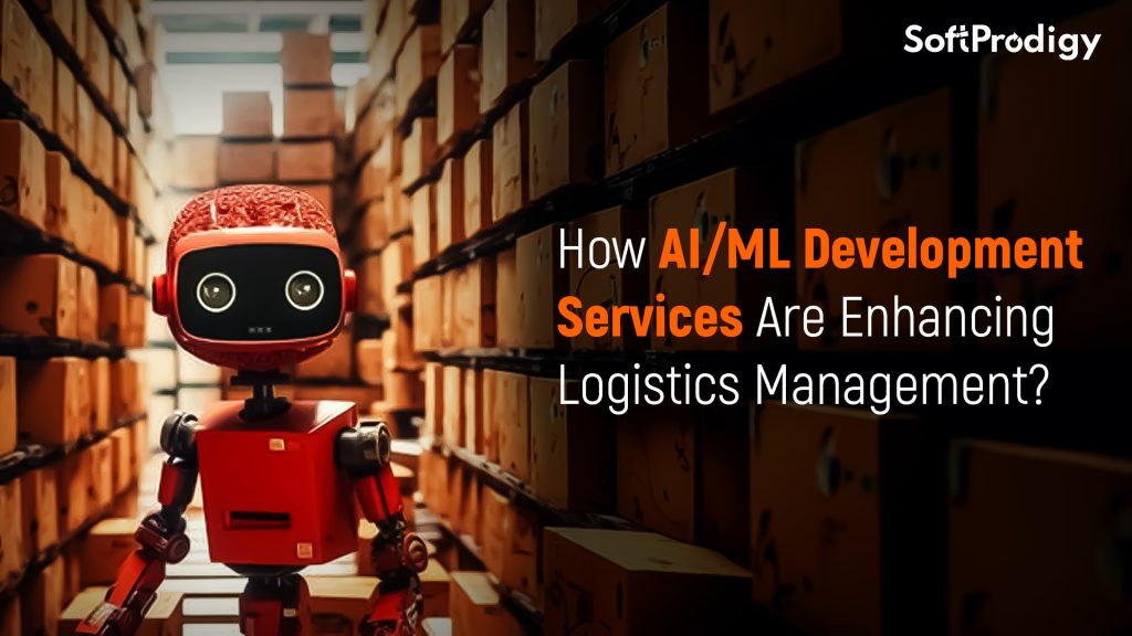 How AI/ML Development Services Are Enhancing Logistics Management?