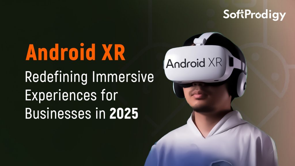 Android XR: Redefining Business Experiences with Android App Development Services in 2025