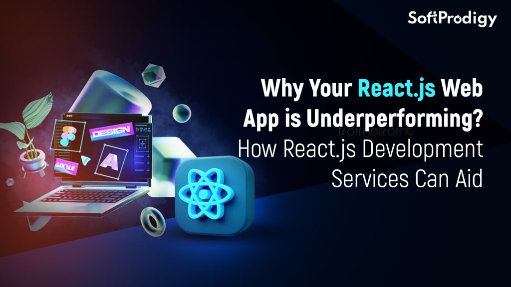Why Your React.js Web App is Underperforming? How React.js Development Services Can Aid